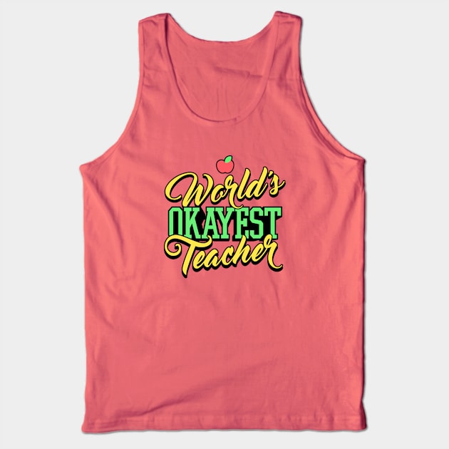 World's Okayest Teacher - Teacher Shirt Tank Top by VomHaus